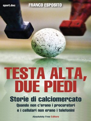 cover image of Testa alta, due piedi--storie di calciomercato